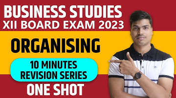 Organising | ONE SHOT | Class 12 Business studies Board exam 2023 | Complete revision in 10 Minutes.