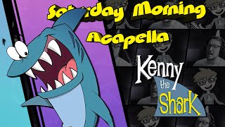 Kenny the Shark Theme - Saturday Morning Acapella