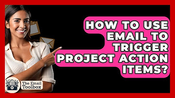 How To Use Email To Trigger Project Action Items? - TheEmailToolbox.com