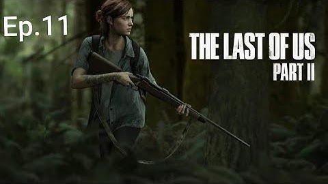 The Last Of Us Part 2 PS4 Playthrough Episode 11 Finding Owen