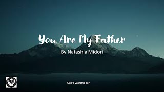 You are my Father By Natashia Midori (With Lyrics)