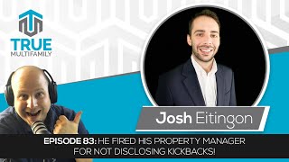 E83: Josh Eitingon - He fired his property manager for not disclosing kickbacks!