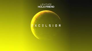 Levitate - Hola Friend [Excelsior Music Release]