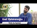 Tarix ile Semimi - Emil Rehmanoglu (Tolik  ilə Səmimi)