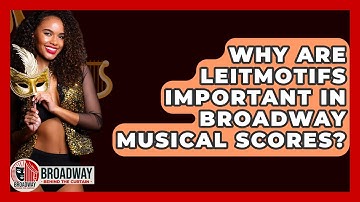 Why Are Leitmotifs Important In Broadway Musical Scores? - Broadway Behind The Curtain