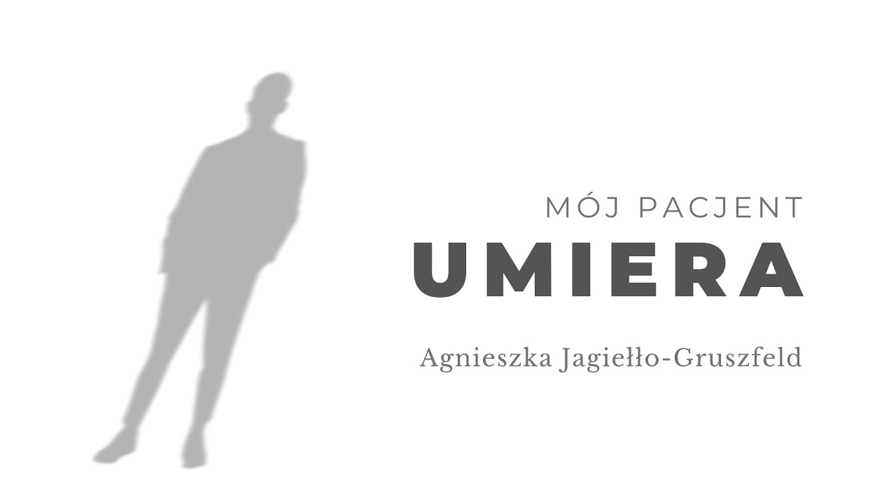 Mój pacjent umiera.  Agnieszka Jagiełło-Gruszfeld