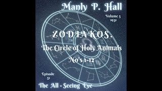 Manly P. Hall, The All Seeing Eye Magazine. Vol 5 Zodiakos. The Circle of Holy Animals No's 1-12, 51