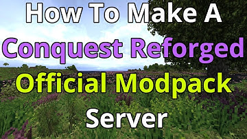 How To Make A Conquest Reforged Official Modpack Server