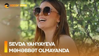 Sevda Yahyayeva - Məhəbbət Olmayanda Resimi