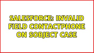 Salesforce: Invalid field ContactPhone on SObject Case (2 Solutions!!)