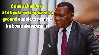 Bwana Chaponda akutipula mwamphavu pa ground kupeleka mantha ku boma akambaso izi lero ndipo zilipo