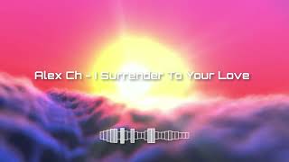 Alex Ch  - I Surrender To Your Love