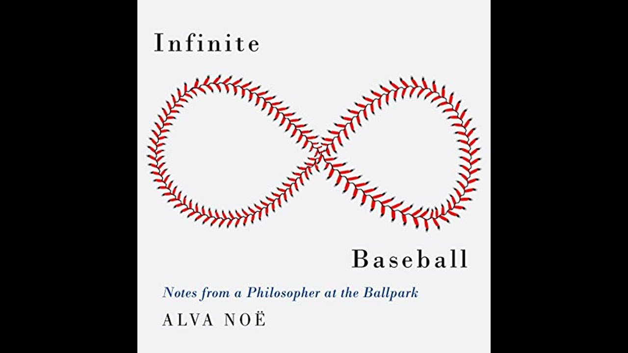 Infinite Baseball: Notes from a Philosopher at the Ballpark by Alva Noe | Full Audiobook