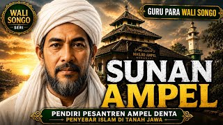 Sunan Ampel: The Complete Story of the Teacher of the Wali Songo | The Spreader of Islam in Java