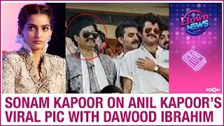 Sonam Kapoor BREAKS silence over Dawood Ibrahim and Anil Kapoor's VIRAL picture
