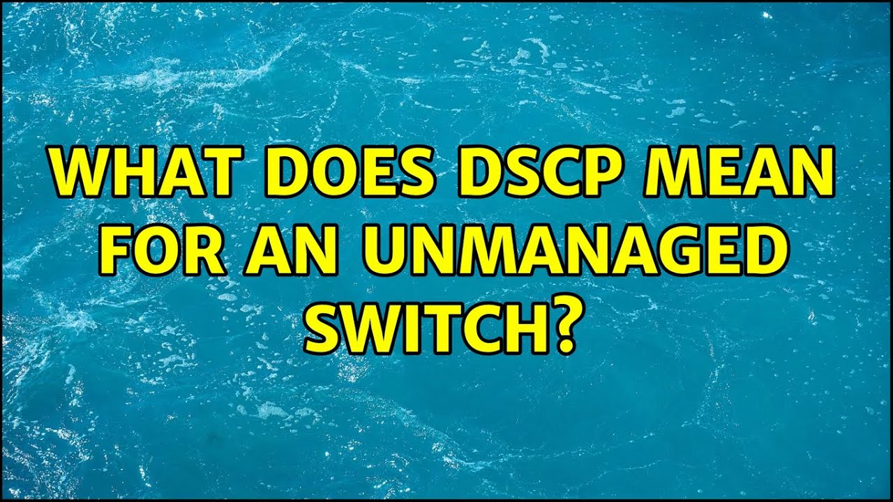 What Does DSCP Mean For An Unmanaged Switch YouTube what-does-dscp-mean-for-an-unmanaged-switch-youtube