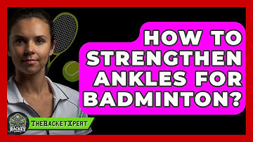 How To Strengthen Ankles For Badminton? - The Racket Xpert