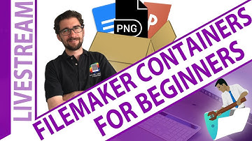 Claris FileMaker Containers for Beginners