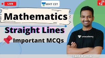 Unacademy MHT CET | Straight Lines | Mathematics | Class - 12 | Lecture - 1 | Important MCQs