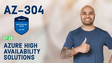 AZ-304 Exam EP 38: Azure High Availability Solutions