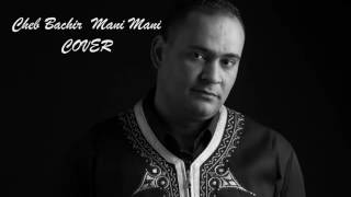 Cheb Bachir - Mani Mani (COVER)