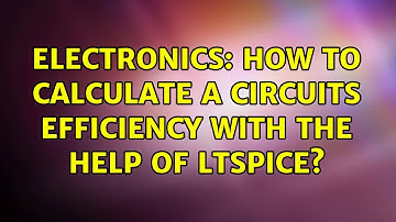 Electronics: How to calculate a circuits efficiency with the help of LTspice? (2 Solutions!!)