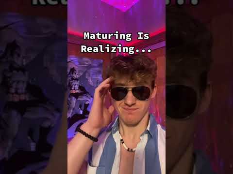 Maturing Is Realizing...