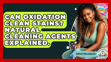 Can Oxidation Clean Stains? Natural Cleaning Agents Explained. - Homekeeping Handbook