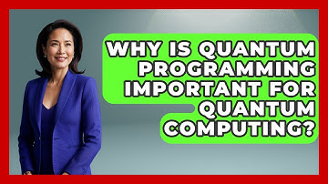 Why Is Quantum Programming Important for Quantum Computing? - Quantum Tech Explained