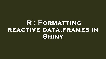 R : Formatting reactive data.frames in Shiny