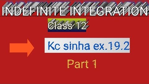 Indefinite integration kc sinha ex.19.2 |Indefinite integration class 12| integration kc sinha