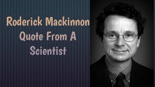 Details Roderick Mackinnon Quote  !!  American Scientist  !!  Leader Said Version News