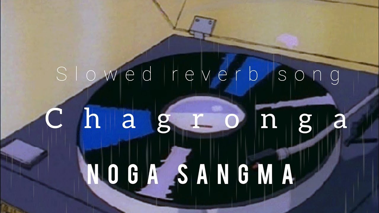 Chagronga-(Slowed Reverb Song)