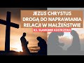 Jezus Chrystus drogą do naprawiania relacji w małżeństwie - ks.  Sławomir Kostrzewa