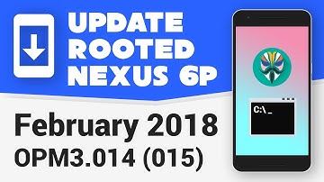Update Rooted Nexus 6P to February Security Update [OPM3.014/015] [Fastboot]