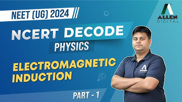 Electromagnetic Induction Part-1 | Important for NEET 2024 Exam | Physics NCERT Decode @ALLENNEET