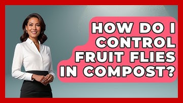 How Do I Control Fruit Flies In Compost? - Insects and Invaders