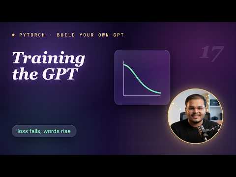 17. PyTorch From Scratch: Build Your Own GPT (Training Your Tiny GPT Model)