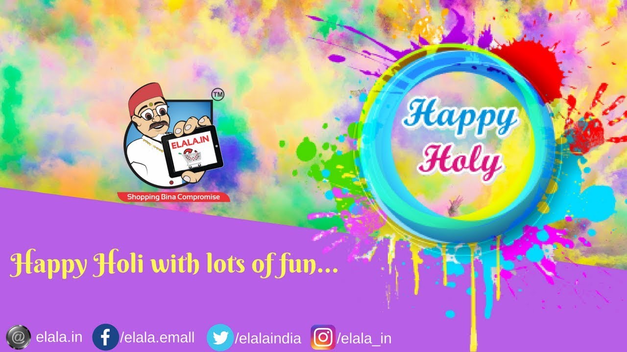 Happy Holi | Holi celebrations all over India - 2018 - Elala.in
