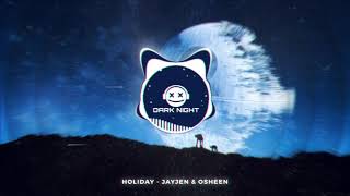 Holiday - JayJen & Osheen // Dark Night