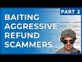 Baiting Aggressive Refund Scammers Part 2