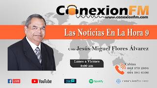 LAS NOTICIAS EN LA HORA 9 CON JESUS MIGUEL FLORES ALVAREZ Y GERARDO DIAZ VALLES