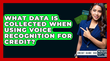 What Data Is Collected When Using Voice Recognition For Credit? - CreditGuide360.com