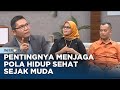 Pentingnya menjaga pola hidup sehat sejak muda