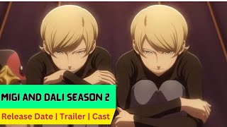 Migi and Dali Season 2 Release Date | Trailer | Cast | Expectation | Ending Explained
