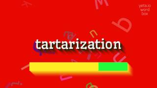 How To Pronounce Tartarization?