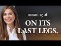 English idioms explained on its last legs