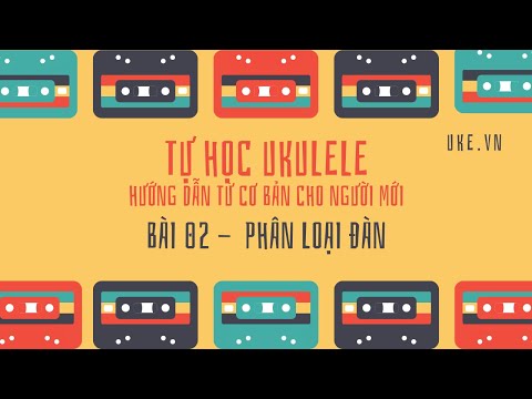 Video Tự học Ukulele - Bài 02 - Phân loại đàn Ukulele - YouTube