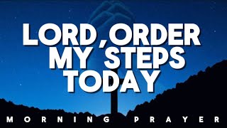 Lord, Order My Steps Today: Take My Hand And Lead Me On The Right Path 