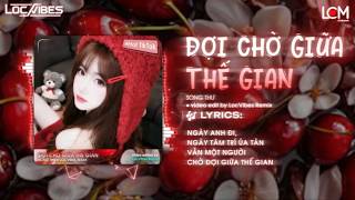 Đợi Chờ Giữa Thế Gian Remix | Song Thư x ( Locvibes ) | Nhạc Trẻ Remix Hay Nhất 2026